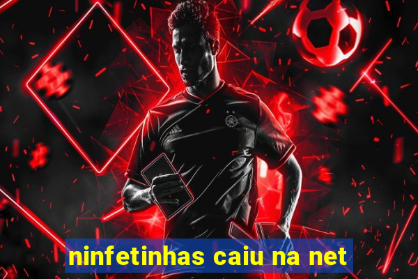 ninfetinhas caiu na net