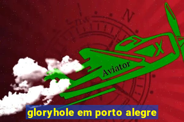 gloryhole em porto alegre