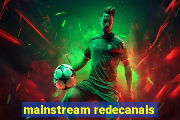 mainstream redecanais