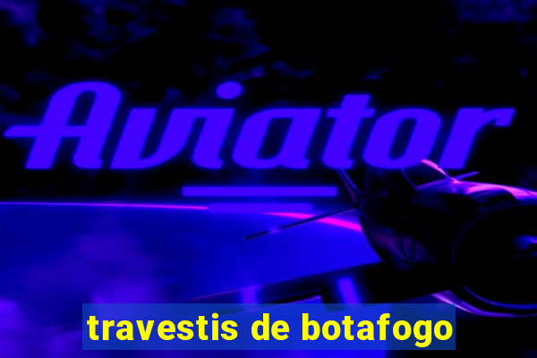 travestis de botafogo