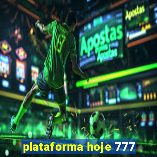 plataforma hoje 777