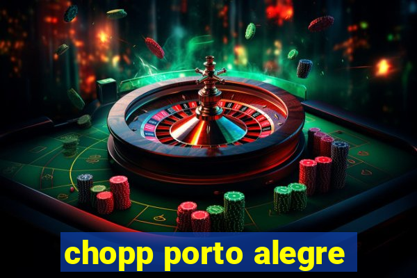 chopp porto alegre