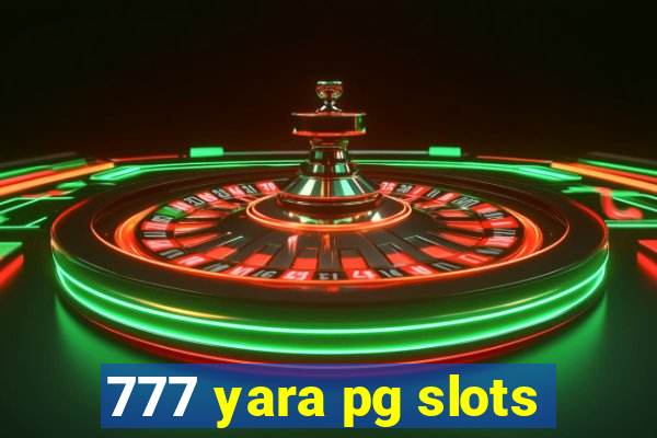 777 yara pg slots