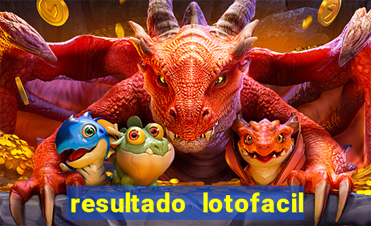 resultado lotofacil giga sena