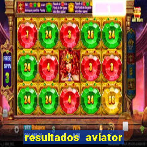 resultados aviator estrela bet