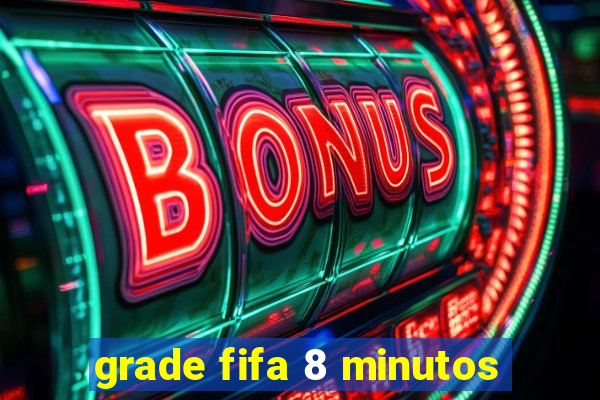 grade fifa 8 minutos