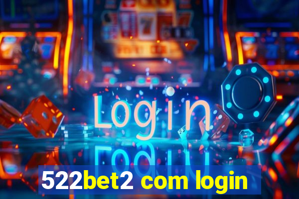 522bet2 com login