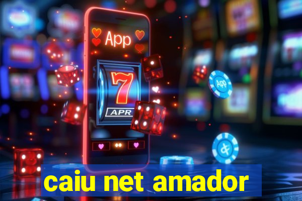 caiu net amador