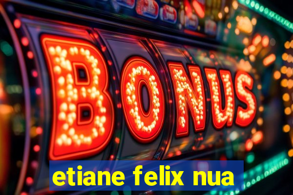 etiane felix nua