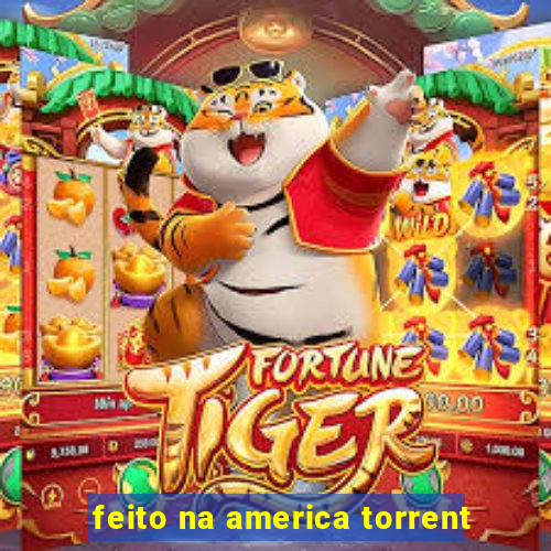 feito na america torrent