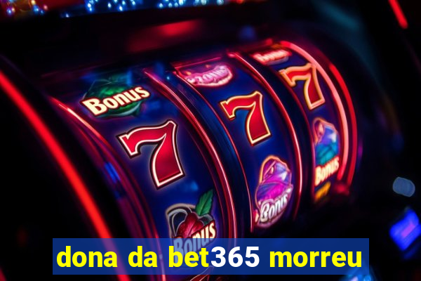 dona da bet365 morreu