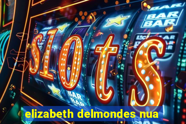 elizabeth delmondes nua