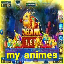 my animes