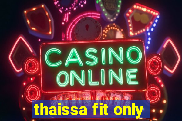 thaissa fit only