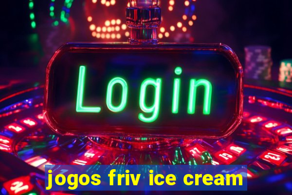 jogos friv ice cream