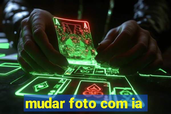 mudar foto com ia