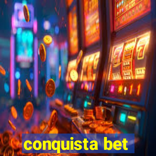 conquista bet