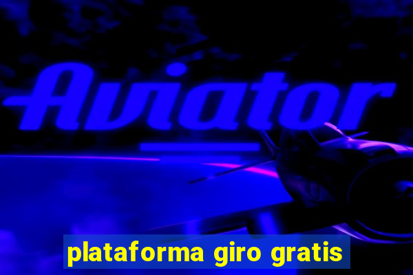 plataforma giro gratis