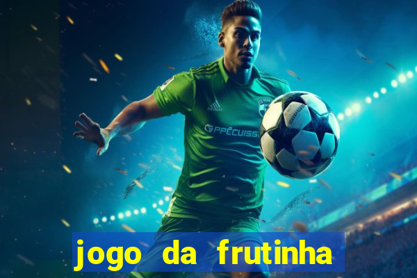 jogo da frutinha que paga dinheiro