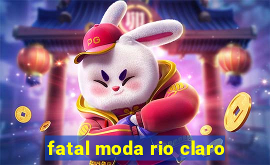 fatal moda rio claro