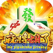 mc pipokinha privacy