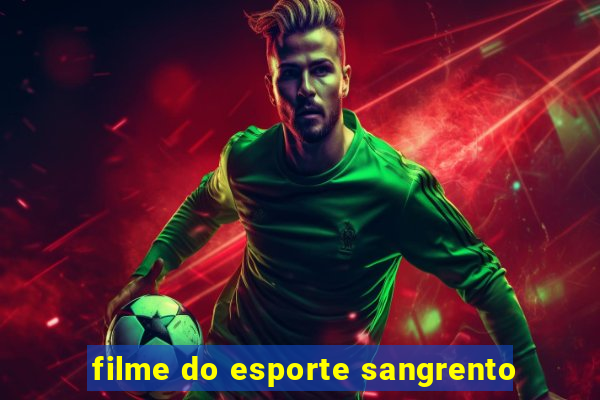 filme do esporte sangrento