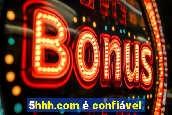 5hhh.com é confiável