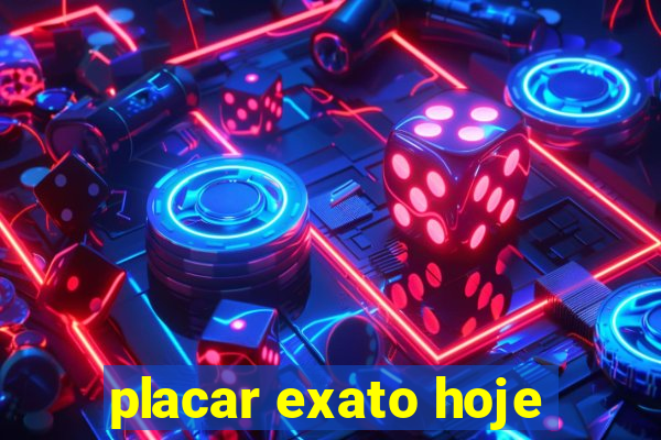 placar exato hoje