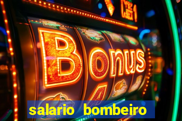 salario bombeiro militar bahia