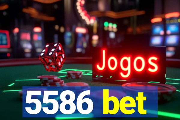 5586 bet