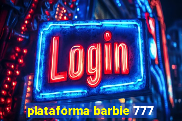 plataforma barbie 777