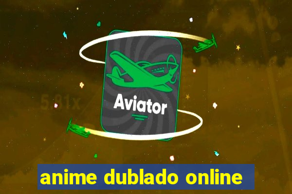 anime dublado online