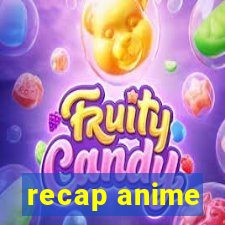 recap anime