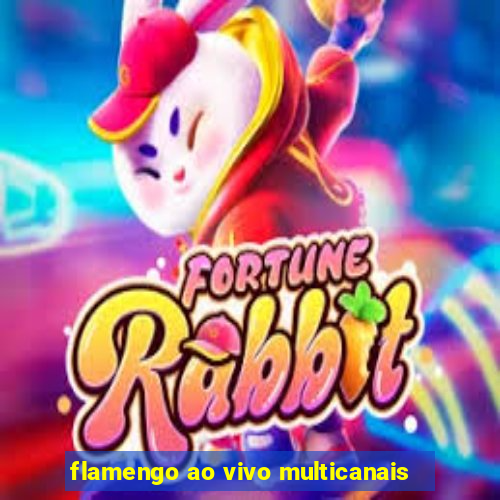 flamengo ao vivo multicanais