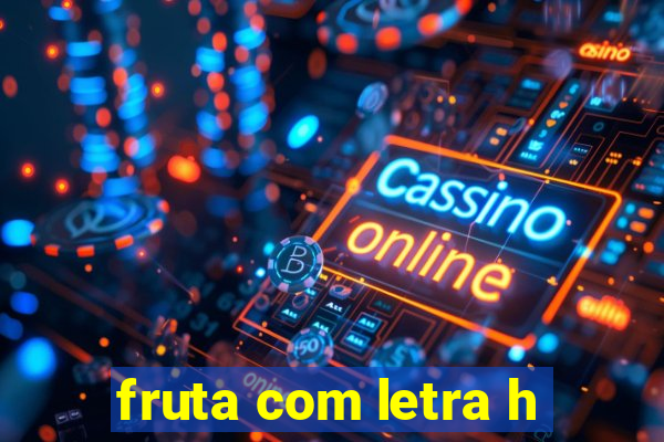 fruta com letra h