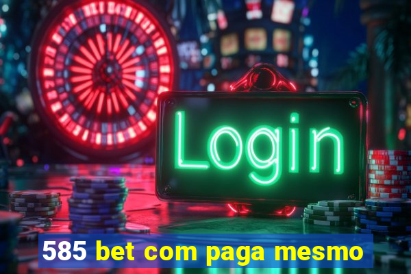 585 bet com paga mesmo