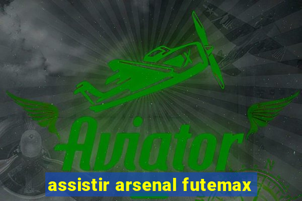 assistir arsenal futemax