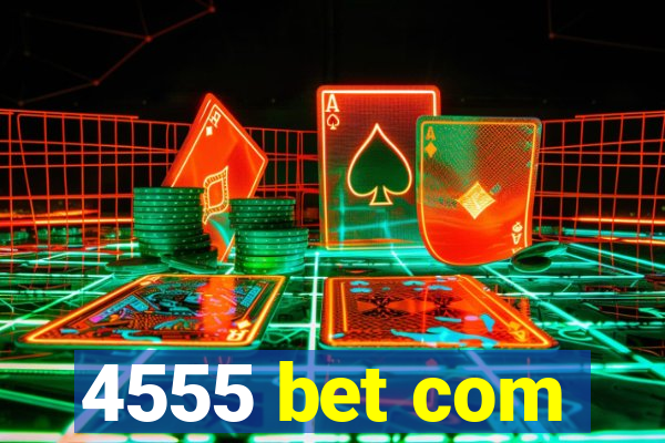 4555 bet com