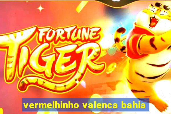 vermelhinho valenca bahia