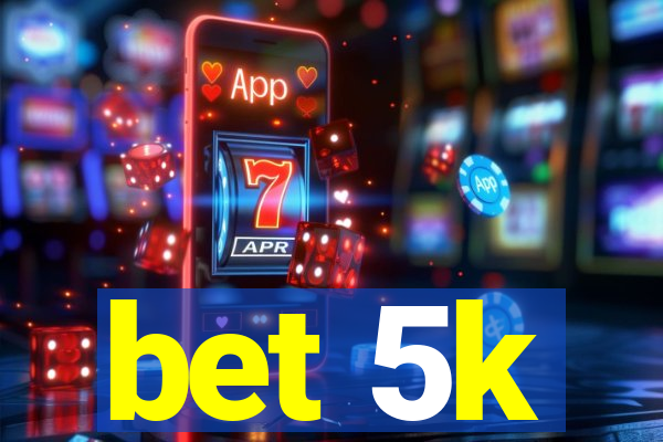 bet 5k