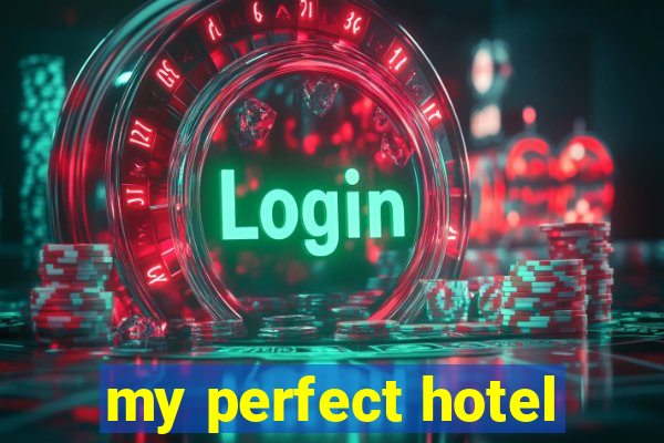 my perfect hotel