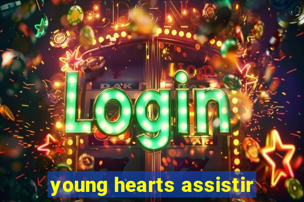 young hearts assistir