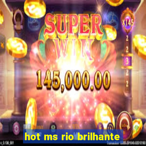 hot ms rio brilhante