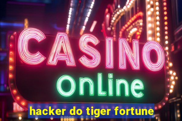 hacker do tiger fortune