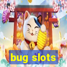 bug slots