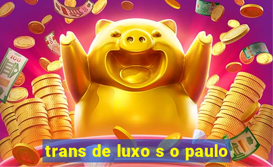 trans de luxo s o paulo