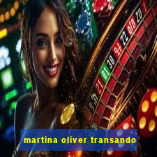 martina oliver transando