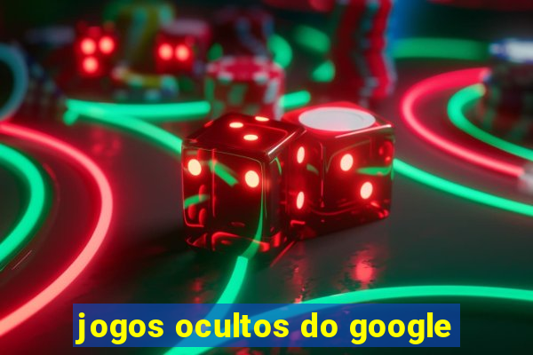jogos ocultos do google