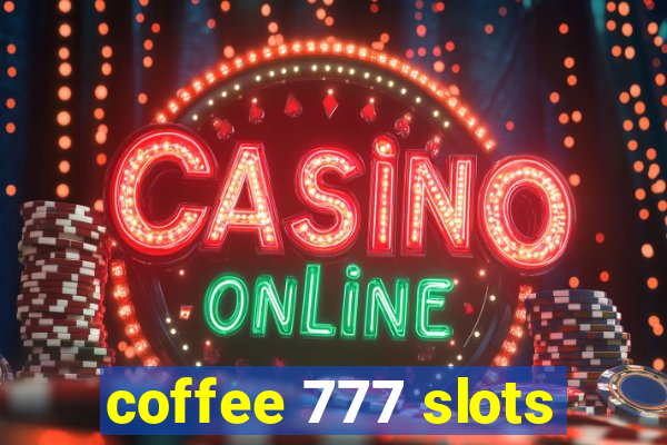 coffee 777 slots
