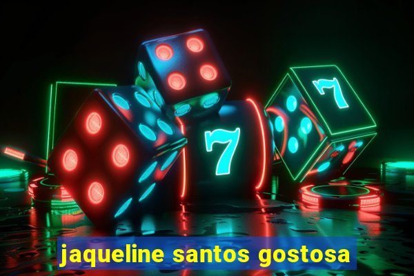 jaqueline santos gostosa